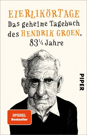 ISBN 9783492311915: Eierlikörtage - Das geheime Tagebuch des Hendrik Groen, 83 1/4 Jahre | Witziger Senioren-Roman mit einem verschroben-liebenswerten Protagonisten