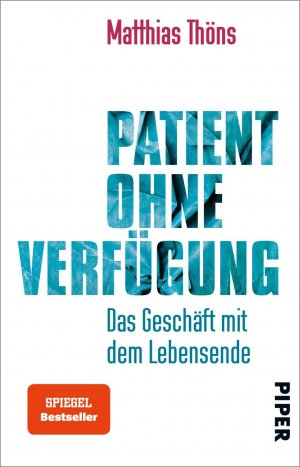 ISBN 9783492312196: Patient ohne Verfügung - Das Geschäft mit dem Lebensende | Informatives Sachbuch über das Sterben, Übertherapie und Patientverfügung