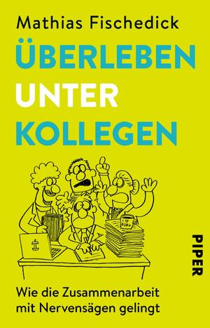 ISBN 9783492313254: Überleben unter Kollegen - Wie die Zusammenarbeit mit Nervensägen gelingt | Hilfreicher Ratgeber zur Stressreduktion im Büroalltag