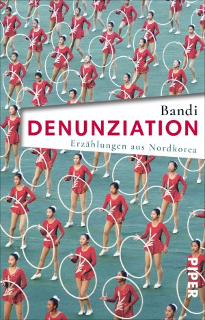 ISBN 9783492313926: Denunziation - Erzählungen aus Nordkorea | Mit einem Vorwort von Thomas Reichart