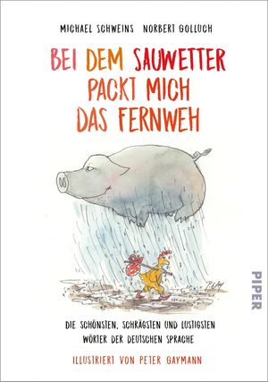 gebrauchtes Buch – Golluch, Norbert; Schweins – Bei dem Sauwetter packt mich das Fernweh - Die schönsten, schrägsten und lustigsten Wörter der deutschen Sprache