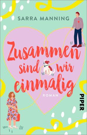 ISBN 9783492317412: Zusammen sind wir einmalig - Roman | Liebenswerte romantische Komödie mit einem tierischen Happy End