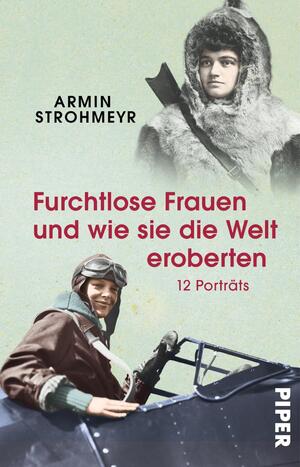 ISBN 9783492320412: Furchtlose Frauen und wie sie die Welt eroberten - 12 Porträts