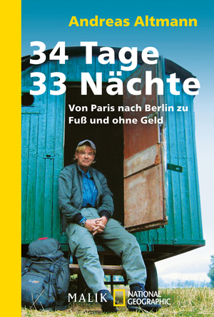 ISBN 9783492402668: 34 Tage – 33 Nächte - Von Paris nach Berlin zu Fuß und ohne Geld