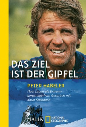 ISBN 9783492403658: Das Ziel ist der Gipfel - Mein Leben als Extrembergsteiger