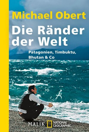 ISBN 9783492403719: Die Ränder der Welt - Patagonien, Timbuktu, Bhutan & Co.