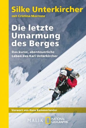 gebrauchtes Buch – Silke Unterkircher – Die letzte Umarmung des Berges: Das kurze, abenteuerliche Leben des Karl Unterkircher: Das kurze, abenteuerliche Leben des Karl Unterkircher. Vorw. v. ... (National Geographic Taschenbuch, Band 40392)