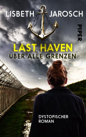 ISBN 9783492502276: Last Haven – Über alle Grenzen – Dystopischer Roman