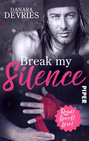 ISBN 9783492503235: Break my Silence – Sports Romance | Mitreißende Sports Romance über eine Liebe, die allen Hindernissen trotzt