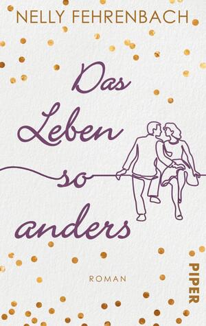 ISBN 9783492505772: Das Leben so anders - Frauenroman. Eine dramatische Liebesgeschichte in neuen Zeiten