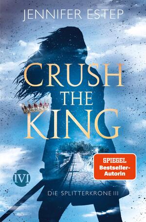 ISBN 9783492705431: Crush the King (Die Splitterkrone 3): Die Splitterkrone 3 | Fesselnde Romantic Fantasy voller knisternder Magie