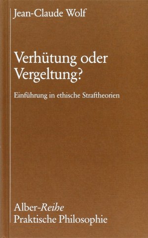 ISBN 9783495477267: Verhütung oder Vergeltung? – Einführung in ethische Straftheorien