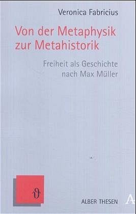 ISBN 9783495481103: Von der Metaphysik zur Metahistorik - Freiheit als Geschichte nach Max Müller