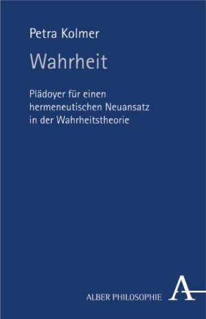 ISBN 9783495481684: Wahrheit - Plädoyer für einen hermeneutischen Neuansatz in der Wahrheitstheorie