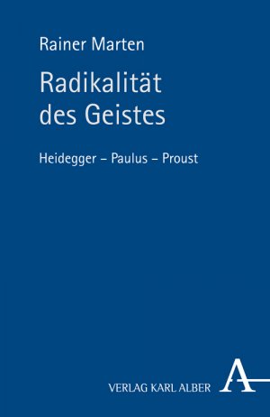 ISBN 9783495485125: Radikalität des Geistes : Heidegger - Paulus - Proust