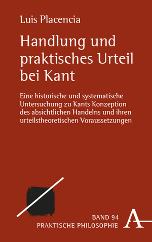 gebrauchtes Buch – Luis Placencia – Handlung und praktisches Urteil bei Kant - Eine historische und systematische Untersuchung zu Kants Konzeption des absichtlichen Handelns und ihren urteilstheoretischen Voraussetzungen