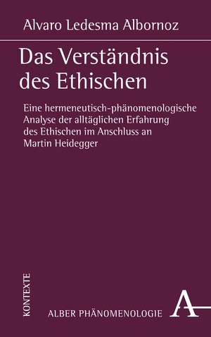 ISBN 9783495492185: Das Verständnis des Ethischen - Eine hermeneutisch-phänomenologische Analyse der alltäglichen Erfahrung des Ethischen im Anschluss an Martin Heidegger