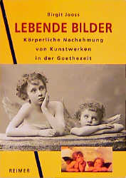 ISBN 9783496011972: Lebende Bilder - Körperliche Nachahmung von Kunstwerken in der Goethezeit