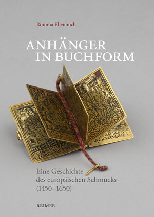 ISBN 9783496016953: Anhänger in Buchform - Eine Geschichte des europäischen Schmucks (1450—1650)