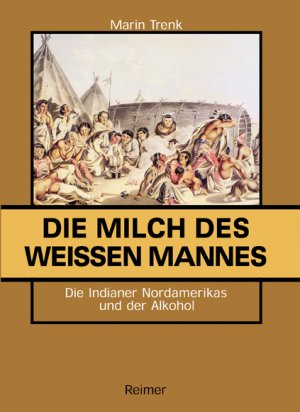 ISBN 9783496024927: Die Milch des weissen Mannes – Die Indianer Nordamerikas und der Alkohol