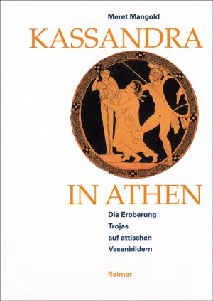 ISBN 9783496026983: Kassandra in Athen: Die Eroberung Trojas auf attischen Vasenbildern: Die Eroberung Trojas auf attischen Vasenbildern. Diss. Die Eroberung Trojas auf attischen Vasenbildern