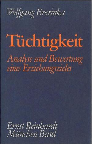 ISBN 9783497011278: Tüchtigkeit : Analyse u. Bewertung e. Erziehungszieles. Wolfgang Brezinka