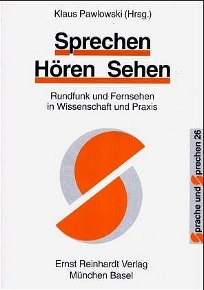 ISBN 9783497012916: Sprechen, Hören, Sehen: Rundfunk und Fernsehen in Wissenschaft und Praxis