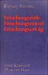 ISBN 9783497013425: Erziehungsziele - Erziehungsmittel - Erziehungserfolg - Beiträge zu einem System der Erziehungswissenschaft