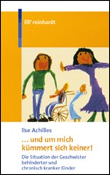 gebrauchtes Buch – Ilse Achilles – "... und um mich kümmert sich keiner!" Die Situation der Geschwister behinderter und chronisch kranker Kinder