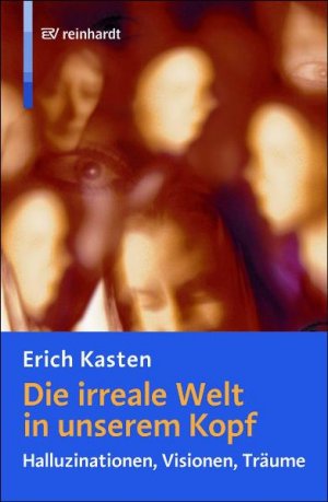 ISBN 9783497019823: Die irreale Welt in unserem Kopf - Halluzinationen, Visionen, Träume