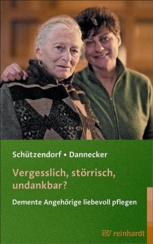 ISBN 9783497020300: Vergesslich, störrisch, undankbar? - Demente Angehörige liebevoll pflegen