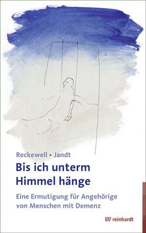 ISBN 9783497023462: Bis ich unterm Himmel hänge - Eine Ermutigung für Angehörige von Menschen mit Demenz