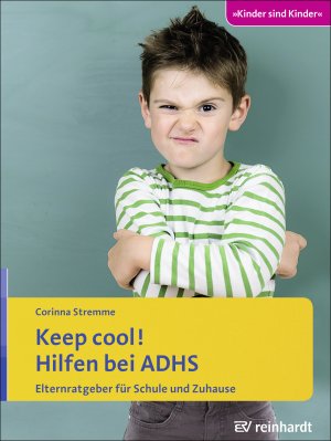 ISBN 9783497028122: Keep cool! Hilfen bei ADHS – Elternratgeber für Schule und Zuhause