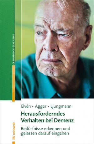 gebrauchtes Buch – Elvén, Bo Hejlskov; Agger, Charlotte; Ljungmann, Iben – Herausforderndes Verhalten bei Demenz - Bedürfnisse erkennen und gelassen darauf eingehen