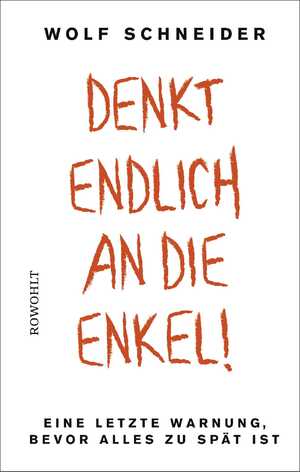 ISBN 9783498001537: Denkt endlich an die Enkel! - Eine letzte Warnung, bevor alles zu spät ist