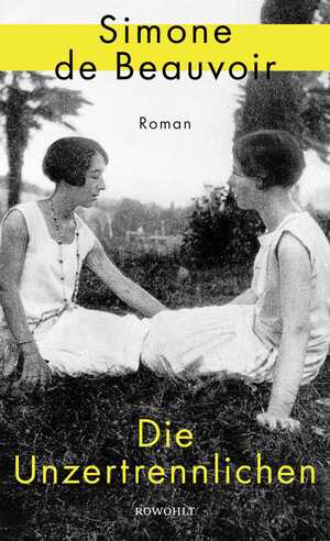 ISBN 9783498002251: Die Unzertrennlichen: Der persönlichste Roman der französischen Feministin