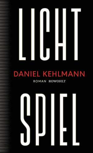 gebrauchtes Buch – Daniel Kehlmann – Lichtspiel: Roman | „Ein Geniestreich von einem Roman, ein Buch, das bleiben wird.“ ARD Druckfrisch