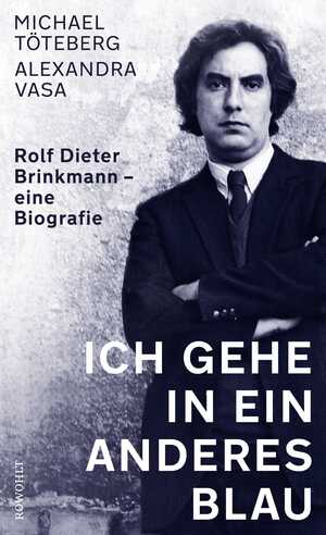 ISBN 9783498003920: Ich gehe in ein anderes Blau | Rolf Dieter Brinkmann ¿ eine Biografie | Michael Töteberg (u. a.) | Buch | 400 S. | Deutsch | 2025 | Rowohlt | EAN 9783498003920