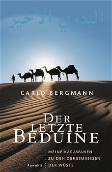 ISBN 9783498006167: Der letzte Beduine : meine Karawanen zu den Geheimnissen der Wüste. Carlo Bergmann