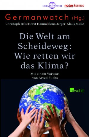 ISBN 9783498006532: Die Welt am Scheideweg: Wie retten wir das Klima? Mit einem Vorwort von Arved Fuchs. Germanwatch (Herausheber).