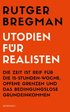 ISBN 9783498006822: Utopien für Realisten - Die Zeit ist reif für die 15-Stunden-Woche, offene Grenzen und das bedingungslose Grundeinkommen