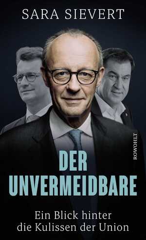 neues Buch – Sara Sievert – Der Unvermeidbare / Ein Blick hinter die Kulissen der Union | Friedrich Merz und die CDU