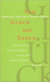 ISBN 9783498009175: Vom Glück auf Erden : Antworten auf die Frage nach dem guten Leben. Francesco und Luca Cavalli-Sforza