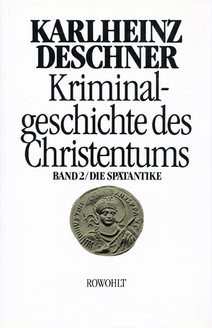 ISBN 9783498012779: Kriminalgeschichte des Christentums Bd. 2 - Die Spätantike: Von den katholischen 'Kinderkaisern' bis zur Ausrottung der arianischen Wandalen und Ostgoten unter Justinian I. (527 - 565)