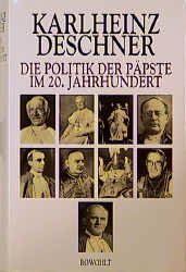 gebrauchtes Buch – Karlheinz DESCHNER – Die Politik der Päpste im 20. Jahrhundert. Erweiterte, aktualisierte Neuausgabe von `Ein Jahrhundert Heilsgeschichte` I und II.