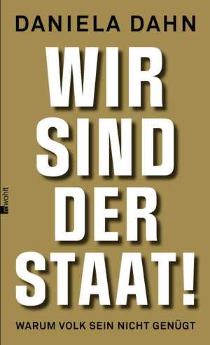 gebrauchtes Buch – Daniela Dahn – Wir sind der Staat!: Warum Volk sein nicht genügt warum Volk sein nicht genügt