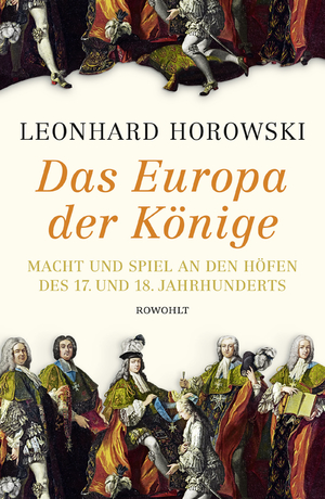 ISBN 9783498028350: Das Europa der Könige - Macht und Spiel an den Höfen des 17. und 18. Jahrhunderts