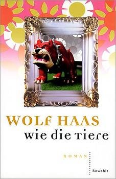 gebrauchtes Buch – Wolf Haas – Wie die Tiere: Kriminalroman