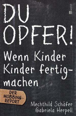 ISBN 9783498030063: Du Opfer! - Wenn Kinder Kinder fertigmachen