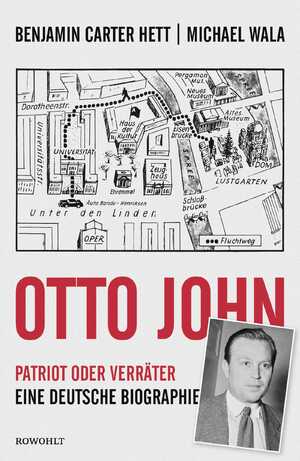 ISBN 9783498030308: Otto John - Patriot oder Verräter: Eine deutsche Biographie